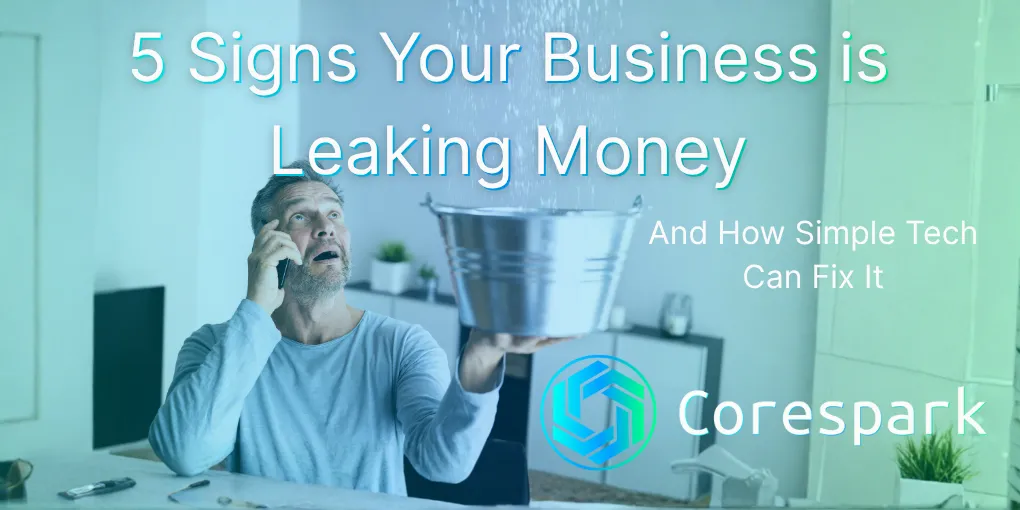 Graphic poster that says “5 signs your business is leaking money,” featuring dollar symbols and falling coins, with the Corespark logo at the bottom.